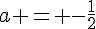 a = -\frac{1}{2}