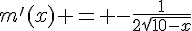 m'(x) = -\frac{1}{2\sqrt{10-x}}