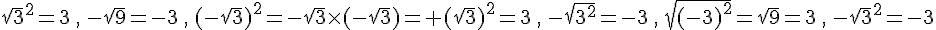  {\sqrt{3}}^2=3\,,\,-\sqrt{9}=-3\,,\,(-\sqrt{3})^2=-\sqrt{3}\times   (-\sqrt{3})=+(\sqrt{3})^2=3\,,\,-\sqrt{3^2}=-3\,,\,\sqrt{(-3)^2}=\sqrt{9}=3\,,\,-{\sqrt{3}}^2=-3