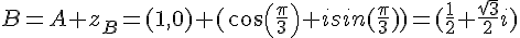 B=A+z_B=(1,0)+(cos(\frac{\pi}{3})+isin(\frac{\pi}{3}))=(\frac{1}{2}+\frac{\sqrt{3}}{2}i)