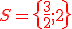 {\color{DarkRed} S= \{ \frac{3}{2};2  \}}