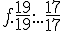 f.\frac{19}{19}....\frac{17}{17}