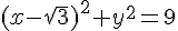 (x-\sqrt{3})^2+y^2=9