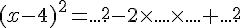 (x - 4)^2 = .... ^2 - 2\times   .... \times   .... +.... ^2