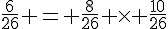 \frac{6}{26} = \frac{8}{26} \times   \frac{10}{26}