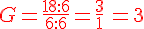 G=\frac{18:6}{6:6}=\frac{3}{1}{\color{DarkRed}\,=3}