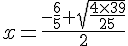 x = \frac{-\frac{6}{5} + \sqrt{\frac{4\times   39}{25}} }{2}
