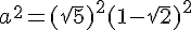 a^2=(\sqrt{5})^2(1-\sqrt{2})^2