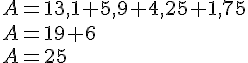 A=13,1+5,9+4,25+1,75\\A=19+6\\A=25