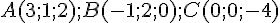 A(3;1;2);B(-1;2;0);C(0;0;-4)