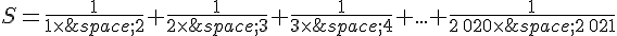 S=\frac{1}{1\times  \,2}+\frac{1}{2\times  \,3}+\frac{1}{3\times  \,4}+...+\frac{1}{2\,020\times  \,2\,021}