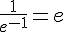 \frac{1}{e^{-1}}=e