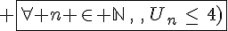 \fbox{\forall n \in \mathbb{N}\,,\,\,,\,U_n\,\le\,4)}