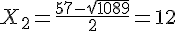 X_2=\frac{57-\sqrt{1089}}{2}=12