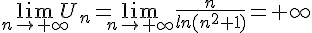  \lim_{n \to +\infty}U_n=\lim_{n \to +\infty}\frac{n}{ln(n^2+1)}=+\infty 