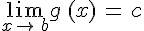 \lim_{x\to\,b}g\,(x)\,=\,c