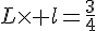 L\times   l=\frac{3}{4}