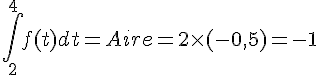 \int_{2}^{4}f(t)dt=Aire=2\times (-0,5)=-1