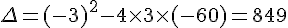 \Delta=(-3)^2-4\times  3\times  (-60)=849