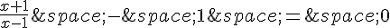 \frac{x+1}{x-1}\,-\,1\,=\,0