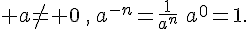  a\neq 0\,,\,a^{-n}=\frac{1}{a^n}\,\,a^0=1.