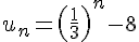 u_n=(\frac{1}{3})^n-8