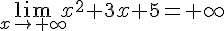 \lim_{x \to +\infty} x^2+3x+5=+\infty 