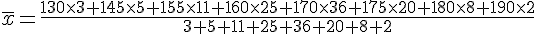 \overline{x}=\frac{130\times 3+145\times 5+155\times 11+160\times 25+170\times 36+175\times 20+180\times 8+190\times 2}{3+5+11+25+36+20+8+2}