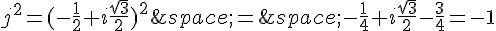 j^2=(-\frac{1}{2}+i\frac{\sqrt{3}}{2})^2\,=\,-\frac{1}{4}+i\frac{\sqrt{3}}{2}-\frac{3}{4}=-1