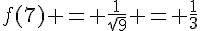 f(7) = \frac{1}{\sqrt{9}} = \frac{1}{3}