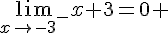\lim_{x \to {-3}^-} x+3=0+