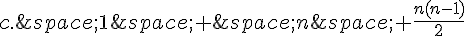 c.\,1\,+\,n\,+\frac{n(n-1)}{2}