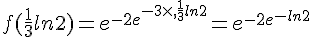 f(\frac{1}{3}ln2)=e^{-2e^{-3\times  ,\frac{1}{3}ln2}}=e^{-2e^{-ln2}}