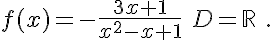  f(x)=-\frac{3x+1}{x^2-x+1}\,\,D=\mathbb{R}\,\,.