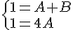  \{ 1=A+B \1=4A.