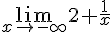 \lim_{x \to -\infty} 2+\frac{1}{x} 