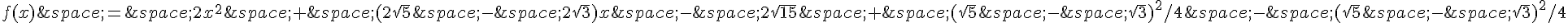 f(x)\,=\,2x^2\,+\,(2\sqrt{5}\,-\,2\sqrt{3})x\,-\,2\sqrt{15}\,+\,(\sqrt{5}\,-\,\sqrt{3})^2/4\,-\,(\sqrt{5}\,-\,\sqrt{3})^2/4