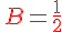 {\color{DarkRed}\,B=\frac{1}{2}}