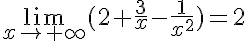  \lim_{x\to +\infty} (2+\frac{3}{x}-\frac{1}{x^2})=2 