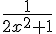 \frac{1}{2x^2+1}