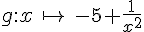 g:x\,\mapsto    \,-5+\frac{1}{x^2}
