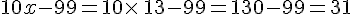 10x-99=10\times  \,13-99=130-99=31