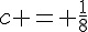 c = \frac{1}{8}
