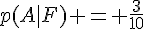 p(A|F) = \frac{3}{10}