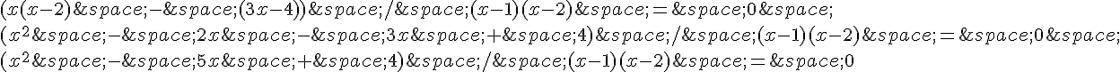 (x(x-2)\,-\,(3x-4))\,/\,(x-1)(x-2)\,=\,0\,\(x^2\,-\,2x\,-\,3x\,+\,4)\,/\,(x-1)(x-2)\,=\,0\,\(x^2\,-\,5x\,+\,4)\,/\,(x-1)(x-2)\,=\,0