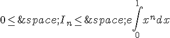 0\leq\,\,I_n\leq\,\,e\int_{0}^{1}x^ndx