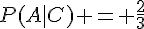 P(A|C) = \frac{2}{3}