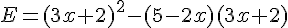 E=(3x+2)^2-(5-2x)(3x+2)