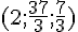 (2;\frac{37}{3};\frac{7}{3})