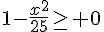 1-\frac{x^2}{25}\geq\,\, 0